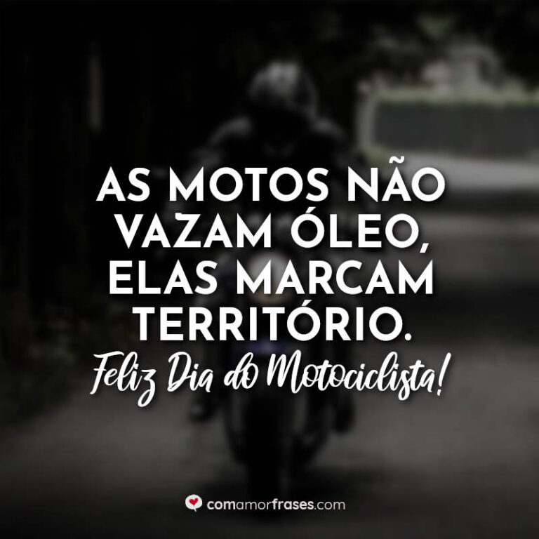 Frases Do Dia Do Motociclista 27 De Julho Amor Frases