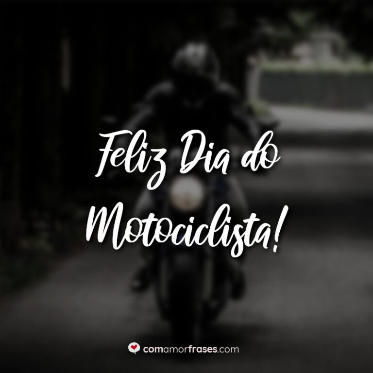 Frases Do Dia Do Motociclista 27 De Julho Amor Frases