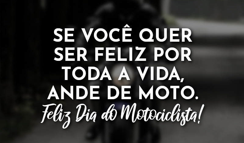 Frases Do Dia Do Motociclista 27 De Julho Amor Frases