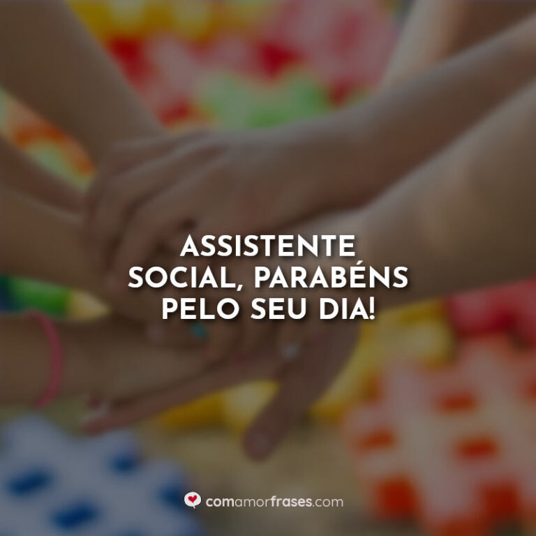 Frases Do Dia Do Assistente Social 15 De Maio Amor Frases