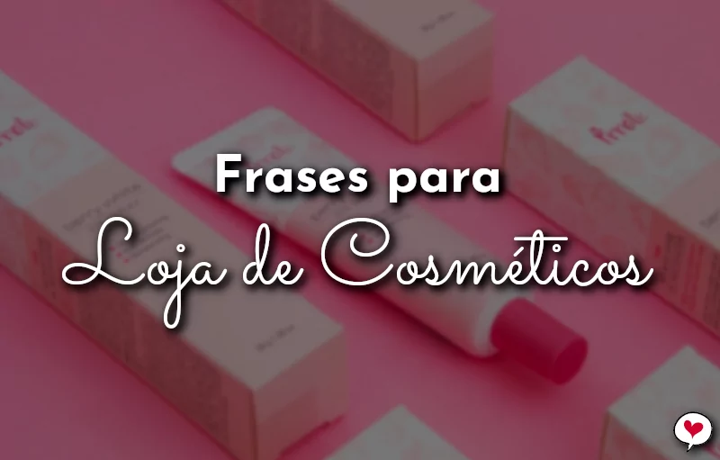 12 excelentes frases para propaganda de cosméticos Descubra o que