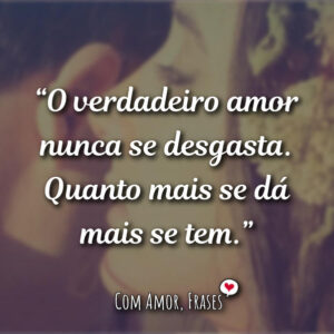 O verdadeiro amor nunca…