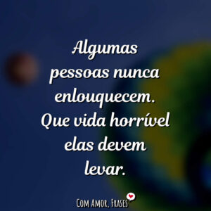 Algumas pessoas nunca…