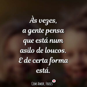 Às vezes a gente…