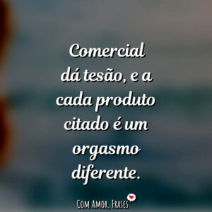 Comercial dá tesão…