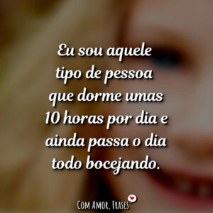 Eu sou aquele tipo…
