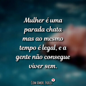 Mulher é uma parada…