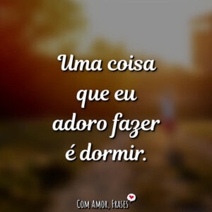 Uma coisa eu adoro