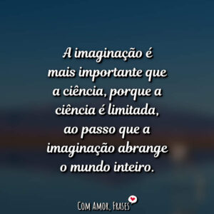 A imaginação é mais importante