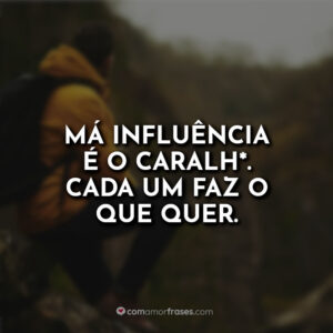 Má influência é o