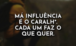 Frases de Maloka para Fotos: Má influência é o.