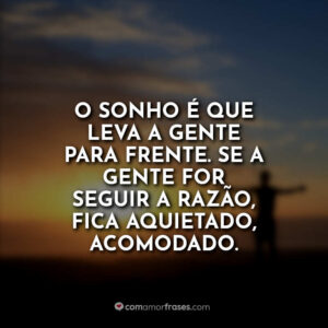 O sonho é que leva