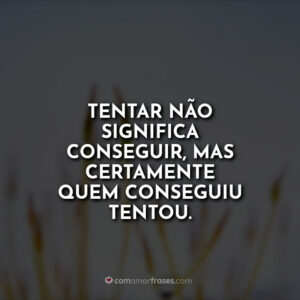Tentar não significa