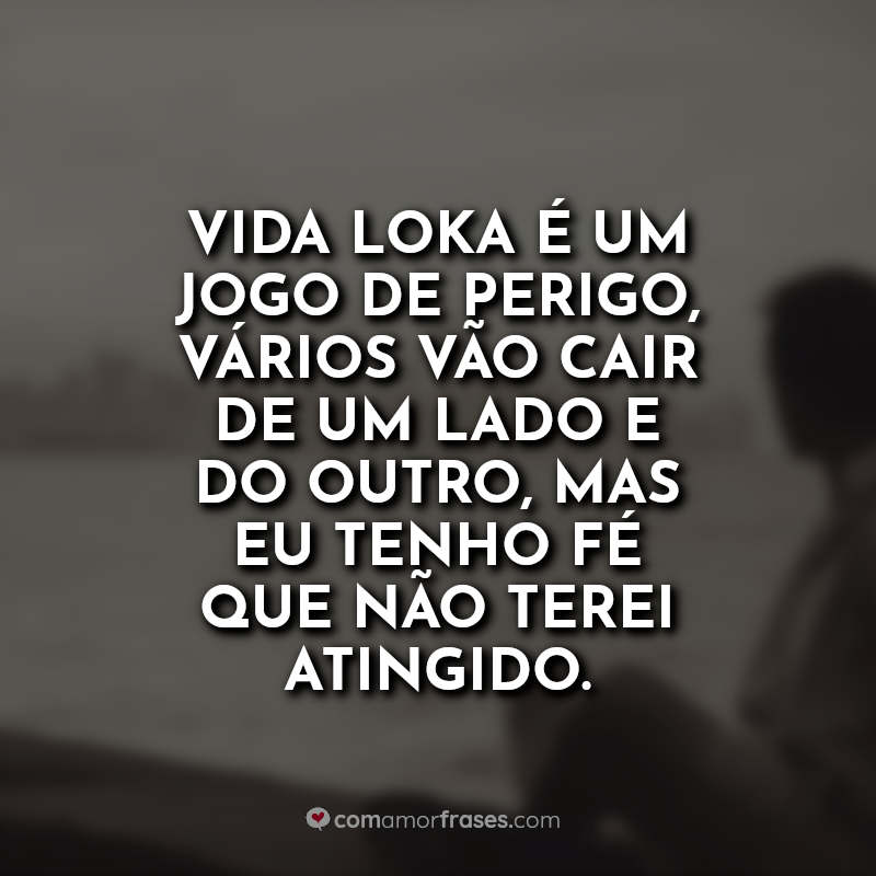 Vida Loka E Com Amor Frases