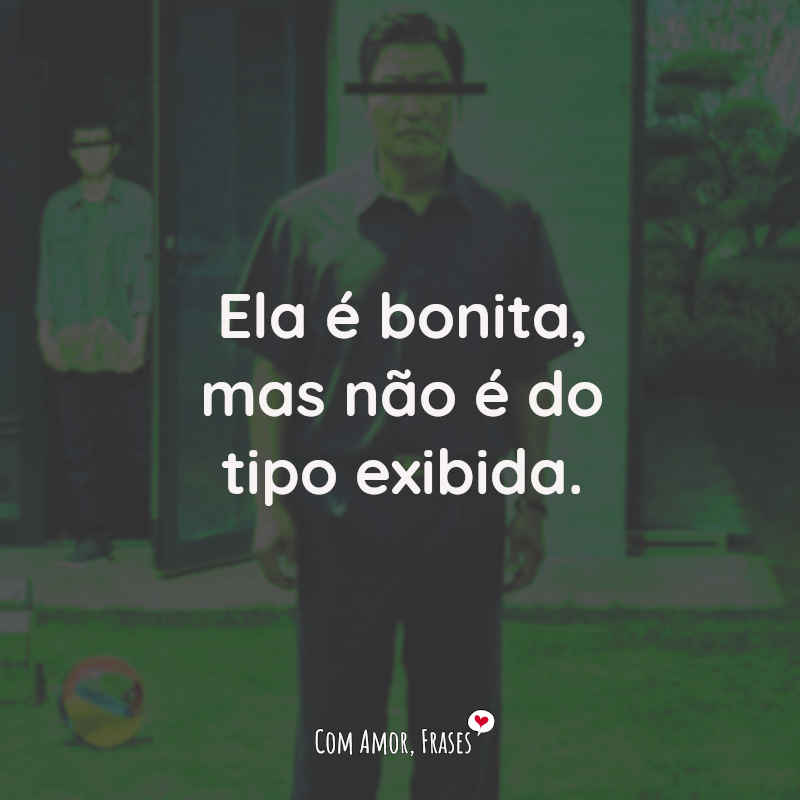 Frases do Filme Parasita: Ela é bonita, mas não é do tipo exibida.