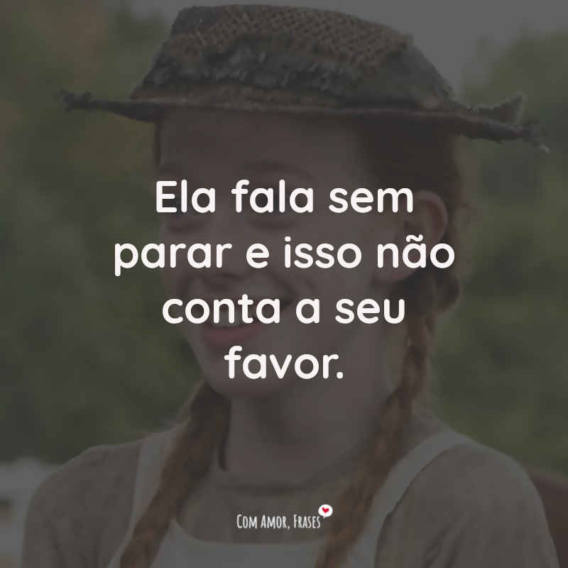 Frases Anne With an E: Ela fala sem parar e isso não conta a seu favor.