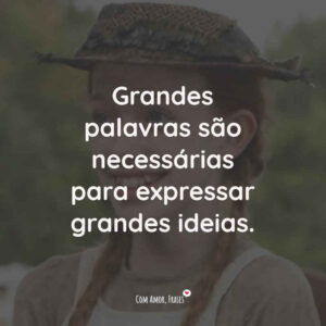 Grandes palavras são necessárias para expressar grandes ideias.