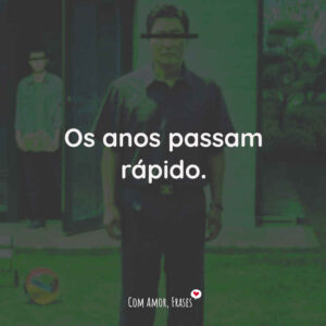 Os anos passam rápido.