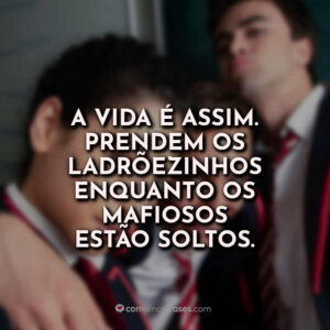 A vida é assim. Prendem os ladrõezinhos enquanto os mafiosos estão soltos.