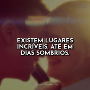 Existem lugares incríveis, até em dias sombrios.