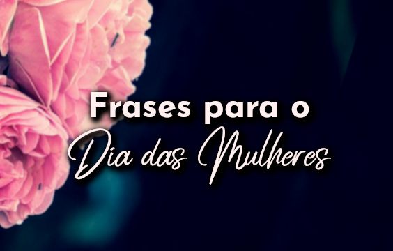 Frases para o Dia das Mulheres