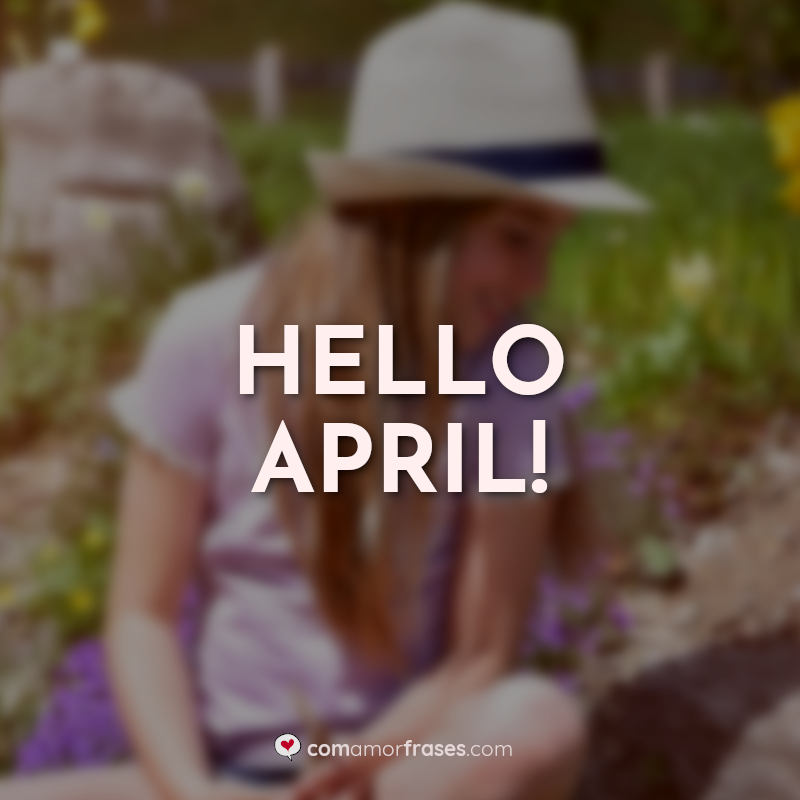 Frases de Abril: Hello April!