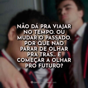 Não dá pra viajar no tempo. Ou mudar o passado. Por que não parar de olhar pra trás… e começar a olhar pro futuro?