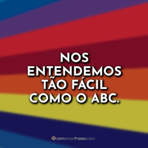Nos entendemos tão fácil como o ABC.