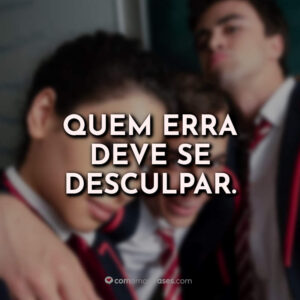 Quem erra deve se desculpar.