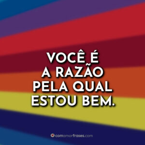 Você é a razão pela qual estou bem.