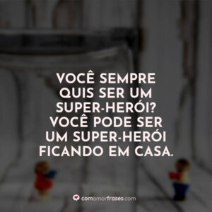 Você sempre quis ser um super-herói? Você pode ser um super-herói ficando em casa.