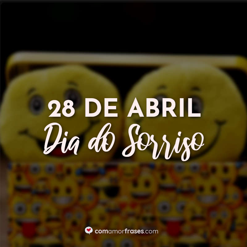 Frases Dia do Sorriso: 28 de Abril Dia do Sorriso.