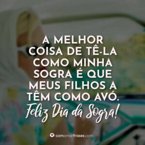 A melhor coisa de tê-la como minha sogra é que meus filhos a têm como avó. Feliz Dia da Sogra!