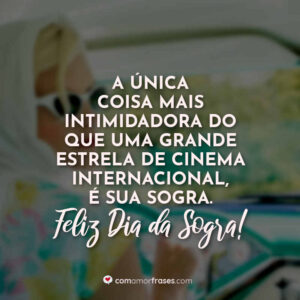 A única coisa mais intimidadora do que uma grande estrela de cinema internacional, é sua sogra. Feliz Dia da Sogra!