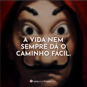 A vida nem sempre dá o caminho fácil.