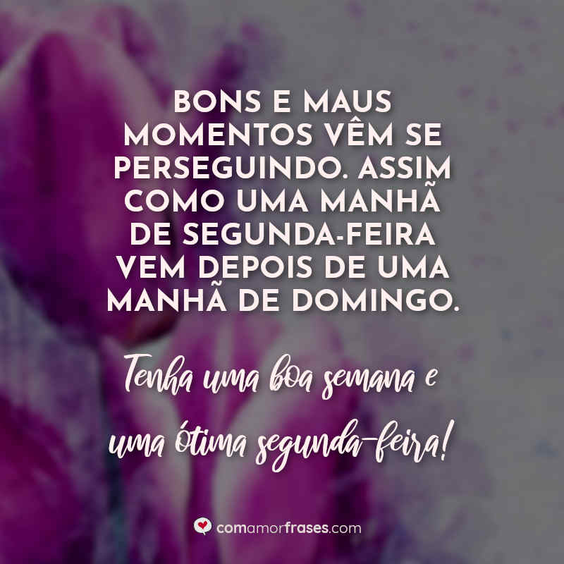 Frases de Segunda Feira: Bons e maus momentos.