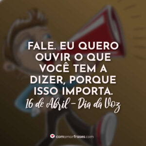 Frases do Dia da Voz - 16 de Abril - Com Amor, Frases