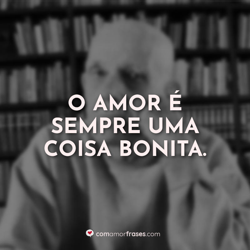 Frases Rubem Fonseca: O amor é sempre.
