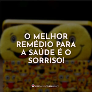 O melhor remédio para a saúde é o sorriso!