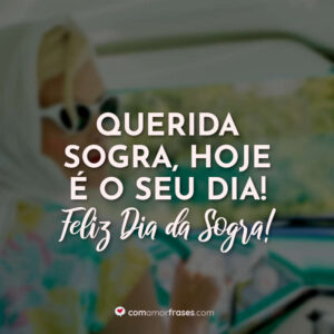 Querida sogra, hoje é o seu dia! Feliz Dia da Sogra!