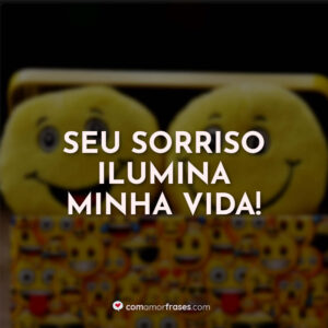Seu sorriso ilumina minha vida!