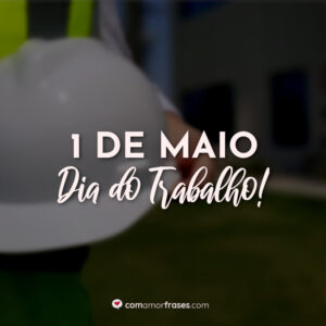 1 de Maio – Dia do Trabalho