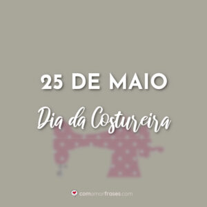 25 de Maio – Dia da Costureira