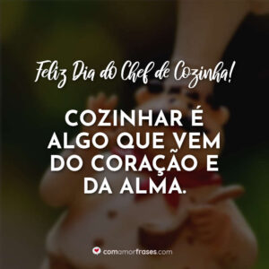Cozinhar é algo que vem do coração e da alma. Feliz Dia do Chef de Cozinha!