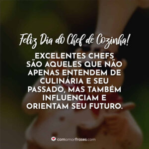 Excelentes chefs são aqueles que não apenas entendem de culinária e seu passado, mas também influenciam e orientam seu futuro. Feliz Dia do Chef de Cozinha!