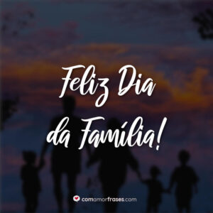 Feliz Dia da Família!