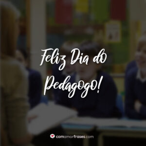 Feliz Dia do Pedagogo!