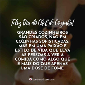Grandes cozinheiros são criados, não em cozinhas sofisticadas, mas em uma paixão e estilo de vida que leva as pessoas a ver a comida como algo que é mais do que apenas uma dose de fome. Feliz Dia do Chef de Cozinha!
