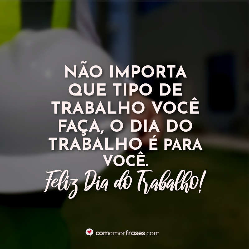 Não Importa Que Tipo De Trabalho Você Faça O Dia Do Trabalho é Para Você Feliz Dia Do Trabalho 7881