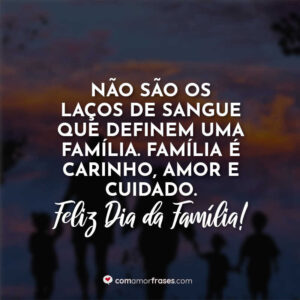 Não são os laços de sangue que definem uma família. Família é carinho, amor e cuidado. Feliz Dia da Família!
